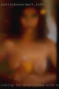Looking for some Island with nude post  personal fun times.