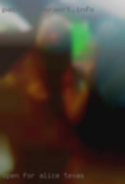 Open in Alice, Texas for friendship and casual sex.